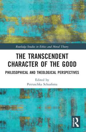 The Transcendent Character of the Good: Philosophical and Theological Perspectives de Petruschka Schaafsma