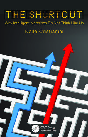 The Shortcut: Why Intelligent Machines Do Not Think Like Us de Nello Cristianini