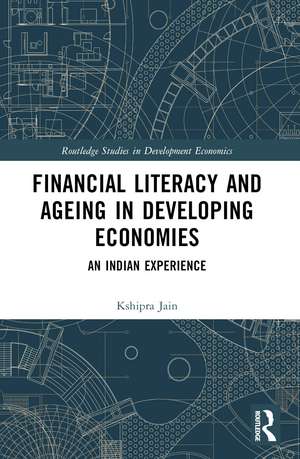 Financial Literacy and Ageing in Developing Economies: An Indian Experience de Kshipra Jain