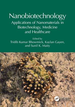 Nanobiotechnology: Applications of Nanomaterials in Biotechnology, Medicine and Healthcare de Tridib Kumar Bhowmick