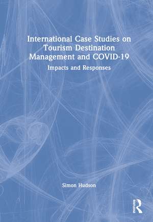 International Case Studies on Tourism Destination Management and COVID-19: Impacts and Responses de Simon Hudson