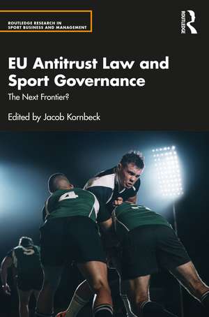 EU Antitrust Law and Sport Governance: The Next Frontier? de Jacob Kornbeck