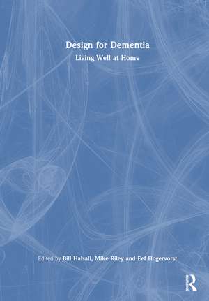 Design for Dementia: Living Well at Home de Bill Halsall