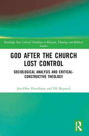 God After the Church Lost Control: Sociological Analysis and Critical-Constructive Theology de Jan-Olav Henriksen