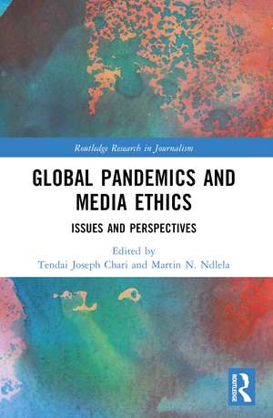 Global Pandemics and Media Ethics: Issues and Perspectives de Tendai Chari