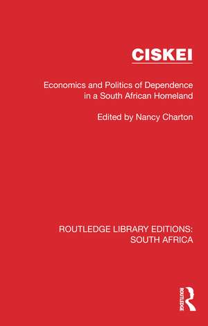 Ciskei: Economics and Politics of Dependence in a South African Homeland de Nancy Charton