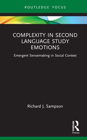 Complexity in Second Language Study Emotions: Emergent Sensemaking in Social Context de Richard J. Sampson