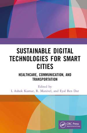 Sustainable Digital Technologies for Smart Cities: Healthcare, Communication, and Transportation de L Ashok Kumar