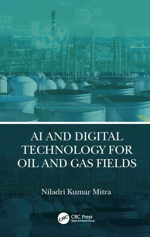 AI and Digital Technology for Oil and Gas Fields de Niladri Kumar Mitra