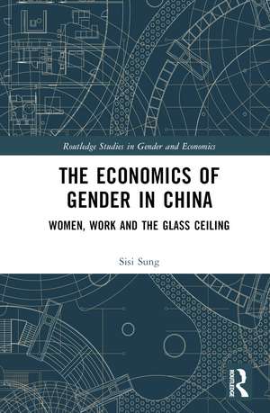 The Economics of Gender in China: Women, Work and the Glass Ceiling de Sisi Sung