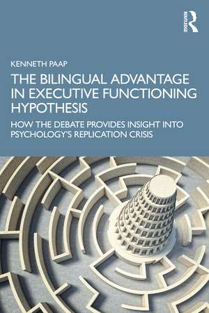 The Bilingual Advantage in Executive Functioning Hypothesis: How the debate provides insight into psychology’s replication crisis de Kenneth Paap