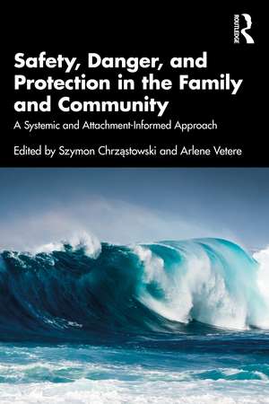 Safety, Danger, and Protection in the Family and Community: A Systemic and Attachment-Informed Approach de Szymon Chrząstowski