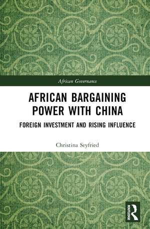 African Bargaining Power with China: Foreign Investment and Rising Influence de Christina Seyfried