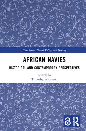 African Navies: Historical and Contemporary Perspectives de Timothy Stapleton