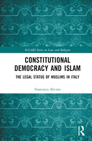 Constitutional Democracy and Islam: The Legal Status of Muslims in Italy de Francesco Alicino