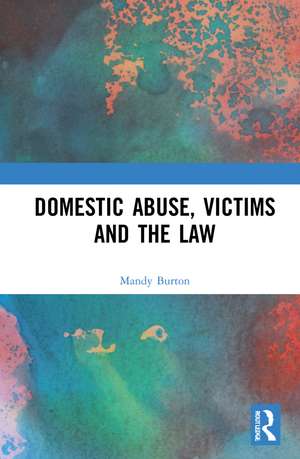 Domestic Abuse, Victims and the Law de Mandy Burton