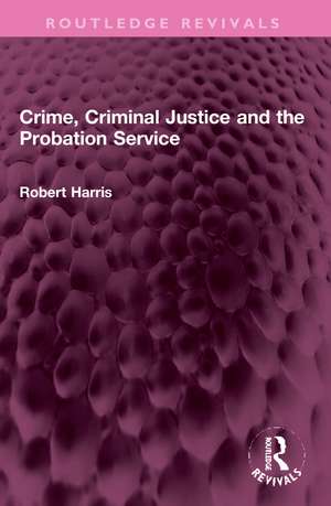 Crime, Criminal Justice and the Probation Service de Robert Harris