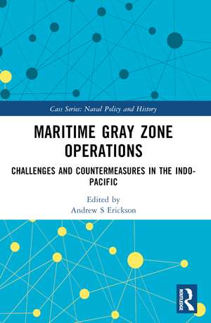 Maritime Gray Zone Operations: Challenges and Countermeasures in the Indo-Pacific de Andrew S Erickson