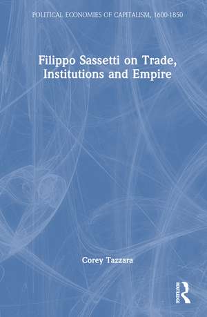 Filippo Sassetti on Trade, Institutions and Empire de Corey Tazzara