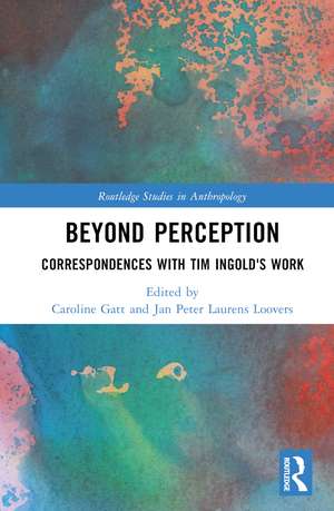 Beyond Perception: Correspondences with Tim Ingold's Work de Caroline Gatt