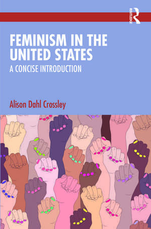 Feminism in the United States: A Concise Introduction de Alison Dahl Crossley