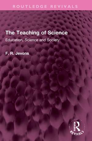 The Teaching of Science: Education, Science and Society de F. R. Jevons