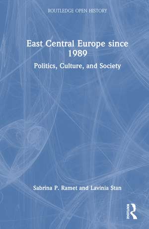 East Central Europe since 1989: Politics, Culture, and Society de Sabrina P. Ramet