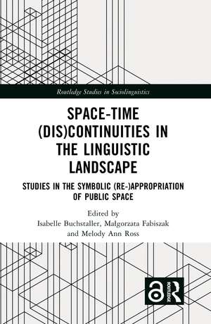 Space-Time (Dis)continuities in the Linguistic Landscape: Studies in the Symbolic (Re-)appropriation of Public Space de Isabelle Buchstaller