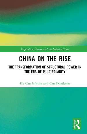 China on the Rise: The Transformation of Structural Power in the Era of Multipolarity de Efe Can Gürcan