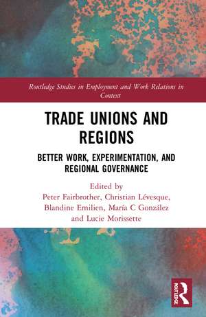 Trade Unions and Regions: Better Work, Experimentation, and Regional Governance de Christian Lévesque