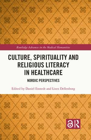 Culture, Spirituality and Religious Literacy in Healthcare: Nordic Perspectives de Daniel Enstedt