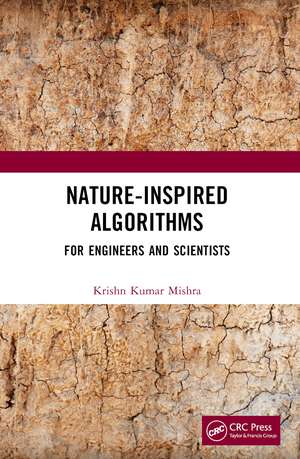 Nature-Inspired Algorithms: For Engineers and Scientists de Krishn Kumar Mishra