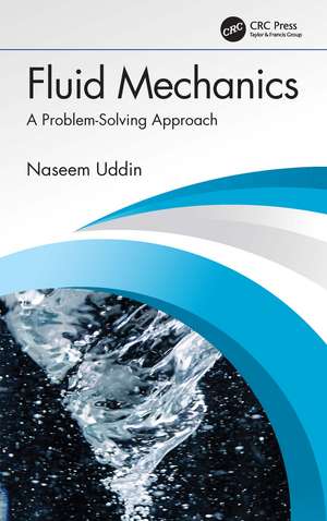 Fluid Mechanics: A Problem-Solving Approach de Naseem Uddin
