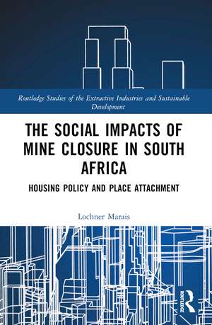 The Social Impacts of Mine Closure in South Africa: Housing Policy and Place Attachment de Lochner Marais