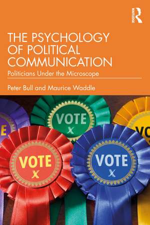 The Psychology of Political Communication: Politicians Under the Microscope de Peter Bull