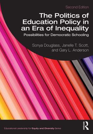 The Politics of Education Policy in an Era of Inequality: Possibilities for Democratic Schooling de Sonya Douglass