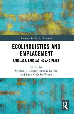 Ecolinguistics and Emplacement: Language, Languaging and Place de Stephen Cowley
