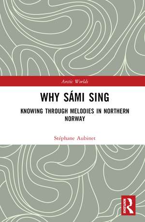 Why Sámi Sing: Knowing through Melodies in Northern Norway de Stéphane Aubinet