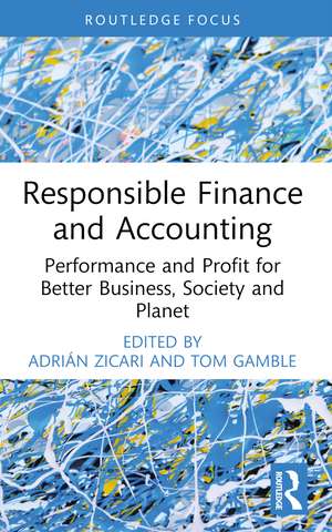 Responsible Finance and Accounting: Performance and Profit for Better Business, Society and Planet de Adrián Zicari