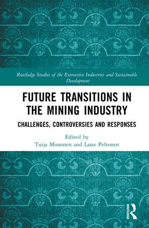 Future Transitions in the Mining Industry: Challenges, Controversies and Responses de Tuija Mononen