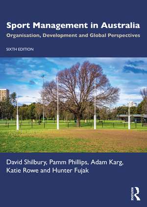 Sport Management in Australia: Organisation, Development and Global Perspectives de David Shilbury