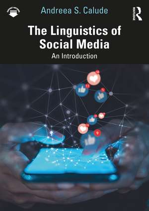 The Linguistics of Social Media: An Introduction de Andreea S. Calude