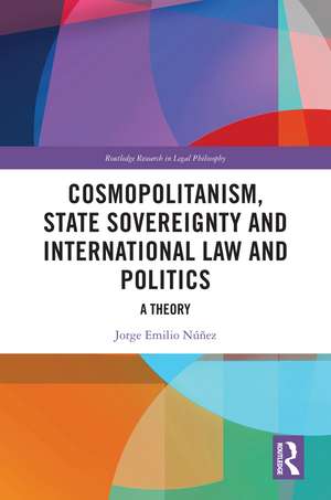 Cosmopolitanism, State Sovereignty and International Law and Politics: A Theory de Jorge E. Núñez