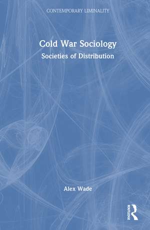 Cold War Sociology: Societies of Distribution de Alex Wade