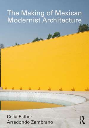 The Making of Mexican Modernist Architecture de Celia Esther Arredondo Zambrano