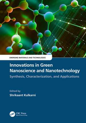 Innovations in Green Nanoscience and Nanotechnology: Synthesis, Characterization, and Applications de Shrikaant Kulkarni