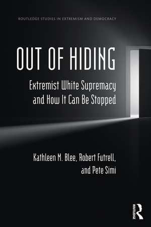 Out of Hiding: Extremist White Supremacy and How It Can be Stopped de Kathleen M. Blee