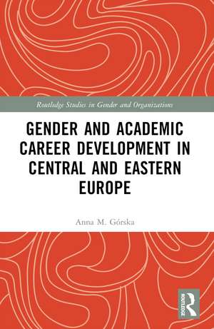 Gender and Academic Career Development in Central and Eastern Europe de Anna M. Górska