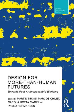 Design For More-Than-Human Futures: Towards Post-Anthropocentric Worlding de Martín Tironi