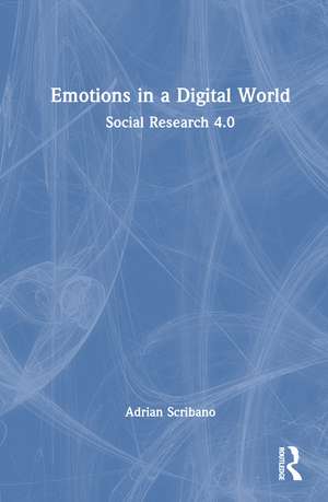 Emotions in a Digital World: Social Research 4.0 de Adrian Scribano